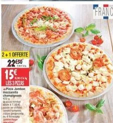 2+1 offerte  2250 15  les 3 pizzas  chi  pizza jambon mozzarella  champignons 4004  mule 37,50 tech enda pa gorg from  p