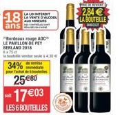 LA LOI INTERDIT LA VENTE D'ALCOOL AUX MINEURS  immediate pour rachat de bou  34%  2580 -1703  soit  LES 6 BOUTEILLES  Bordeaux rouge AOC LE PAVILLON DE PEY BERLAND 2018 5x750  la boue vendue sede à