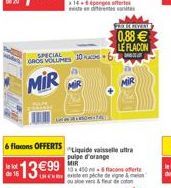 6 flacons OFFERTS  1399  SPECIAL GROS VOLUMES 10 A  MIR  WHERM  Liquide vaisselle ultra pulpe d'orange MIR  white en piche de vigne & me  REVIAT  0,88   LE FLACON