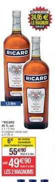 RICARD  RICARD  45% vol. 2x1,5 levendu 62756  1,5 litre  6e de remise immediate pour achat de 2 magam  55 90  sol  49 90 LES 2 MAGNUMS  F  24,95 LE MAGNUM  RICARD