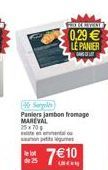 He Sangles  Paniers jambon fromage MAREVAL  de 25  25x70  este an emmental un petits gues  S  0,29 € LE PANIER  DANSULT  7€10  GEEN 