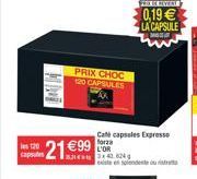 capsules  PRIX CHOC 120 CAPSULES  21 €99 L'OR  3342.624  Cate capsules Expresse  existe en splendente ou ri  HEYAT  0,19 € LA CAPSULE 
