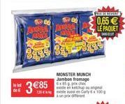 de 6  3€85  155 100  MONSTER MUNCH Jambon fromage 6x85.pixho existe en ketchup ou original  MIVELY  0,65€ LE PAQUET  DAT 