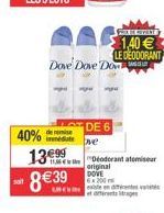40%  de remise  €99  Dove Dove Do  13  8€39  DE 6  ve  Deodorant atomiseur  original DOVE  6x200  Lo  F  1,40€ LE DEODORANT  etterentsitrages 