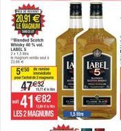 ------  20,91 €  LE MAGNUM  soit  Blended Scotch Whisky 40 % vol. LABEL 5 2x1,5 levende 23.66 €  550  parfacht de 2  47€32 153 41 €82  LES 2 MAGNUMS 1.5  imidate  LA LABEL 5 