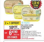 soit  CART  2+1 OFFERTS  10 6€  LES 3 BACS ARCNN  629  Bac creme vanille de Madagascar  ac vendu seul à3€  k 