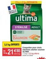 FRANCE  2,5 kg OFFERTS  21 €85  7.5+2.5 OFFERTS  SAUMON  ultima  STÉRILISE ADULT  Croquettes pour chats sterilises adultes saumon ULTIMA tek 75kg 2.5kg 