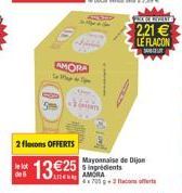 de 6  2 flocons OFFERTS  AMORA To Map - 7pm  +CH  13€25 5 ingrédients  AE AMORA  Mayonnaise de Dijon  4x7052 Racons offerts  PRESE WHATS  2,21 € LE FLACON  SAN 