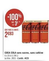 -100%  3E  SOIT PAR 3 L'UNITE:  2083  COCA COLA sans sucres, sans caféine 6x33 cl (198)  Le litre: 215-L'unité: 425  ca-Coca-Coca-Co