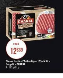 l'unité  1239  charal lautentiona  ftc  and  steaks hachés l'authentique 10% m.g.-surgelé - charal  8x125 g (1 kg)