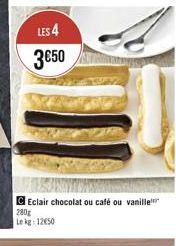 LES 4  350  Eclair chocolat ou café ou vanille 280g Le kg: 1250