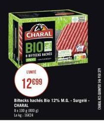 CHARAL  BIO  #BIFTECKS NACHES TONING  8x 100 g (800 g) Lekg: 1624  L'UNITÉ  1299  Biftecks hachés Bio 12% M.G. - Surgelé-CHARAL  62 056 905 358