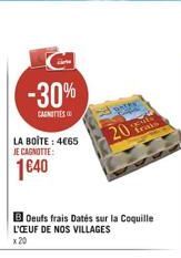 LA BOITE : 465 JE CAGNOTTE:  1640  -30%  CARNITIES  20  B Oeufs frais Datés sur la Coquille L'UF DE NOS VILLAGES x 20  frais