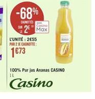 -68%  CANOTTES  L'UNITÉ: 255 PAR 2 JE CAGNOTTE:  1673  Casino  SR2 Max  100% Pur jus Ananas CASINO  11  Casino