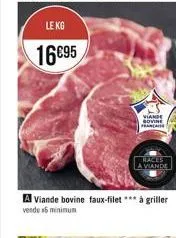 le kg  1695  a viande bovine faux-filet *** à griller vendu 16 minimum  viande sovine francaise  la viande