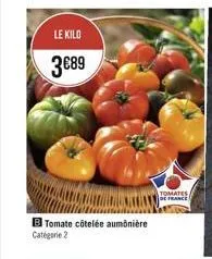 le kilo  389  tomate côtelée aumônière catégorie 2  tomates/ de france