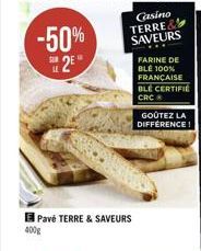 -50%  S2E  Pavé TERRE & SAVEURS  400g  FARINE DE BLE 100% FRANÇAISE BLE CERTIFIE CRC  GOÛTEZ LA DIFFERENCE!