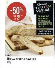 -50%  s2e  pavé terre & saveurs  400g  farine de ble 100% française ble certifie crc  goûtez la difference!