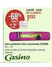 -68% 1653  CARNETTES  LE  L'UNITÉ: 225 PAR 2 JE CAGNOTTE:  Casino  2 Max  Casin  50L  Sacs poubelles liens coulissants CASINO 50 L x 10  Autres variétés ou formats disponibles à des prix différents