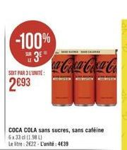 -100%  3E  SOIT PAR 3 L'UNITE:  293  COCA COLA sans sucres, sans caféine 6x33 cl (1981)  Le litre: 2622-L'unité: 439  ca-Coca-Coca-Co