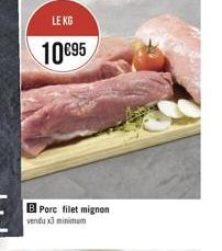LE KG  1095  B Porc filet mignon vendu x3 minimum