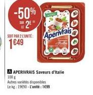 SUN  -50%  2?"  SOIT PAR 2 L'UNITE:  149  Aperivrais  Maße  A APERIVRAIS Saveurs d'Italie 100 g  Autres variétés disponibles Le kg: 19690-L'unité: 199  00000