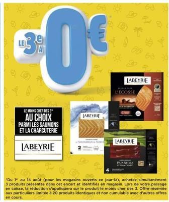 00  LE MOINS CHER DES 3*  AU CHOIX PARMI LES SAUMONS ET LA CHARCUTERIE  LABEYRIE  e  $0  A  LABEYRIE  SAVOL  L'ÉCOSSE  LABEYRIE  LABEYRIE  PATA NEGR  "Du 1¹ au 14 août (pour les magasins ouverts ce j