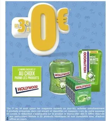 139 a  0  63  le moins cher dies 3  au choix parmi les produits  hollywood  q  hollywood  2fre  hollywood  nouveal mini mints  hollywood  green fresh  "du 1 au 14 août (pour les magasins ouverts ce jo