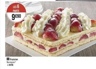 les 6  parts  9?0  b fraisier  norvégien à 890