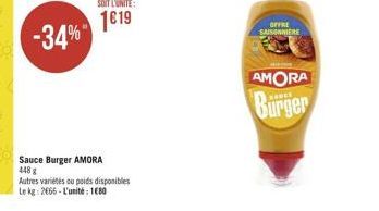 SOIT L'UNITÉ  1619  Sauce Burger AMORA 448 g  Autres variétés ou poids disponibles  Le kg 2666-L'unité: 180  OFFRE SAISONNIERE  AMORA  Burger