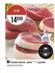 LE KG  1495  VIANDE BOVINE FRANCA  A Viande bovine pavé *** à griller  vendu x5 minimum  RACES LA VIANDE