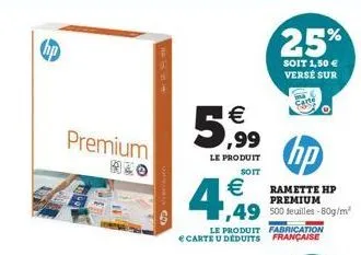 premium    le produit  sott  hp  ramette hp premium  49 500 feuilles - 80g/m²  4  le produit fabrication carte u déduits française  25%  soit 1,50  versé sur