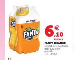 FAN  18  10% OFFERT  FANTA    ,10  LE PACK  FANTA ORANGE Le pack de 4 bouteilles dont 10% offert  (soit 8 L) LeL: 0,76 