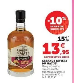 vere du  w  rivière dumat  s  arrange  mangue  passion  -10%  de remise immediate  15.  13,95  le produit au choix arrange riviere  du mat 35 mangue/passion ou coco torréfié  ou ananas caramélisé la b