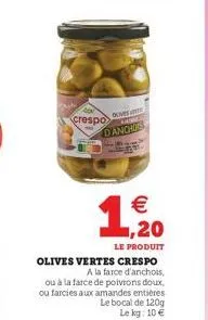 crespo  ome  danchos  1,20    le produit  olives vertes crespo  a la farce d'anchois, ou à la farce de poivrons doux, ou farcies aux amandes entières