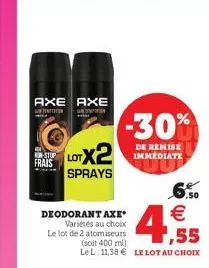 axe axe  frais  lotx2  sprays  -30%  de remise immediate  deodorant axe  variétés au choix le lot de 2 atomiseurs (soit 400 ml) le l 11,38 le lot au choix  4,55    ,50