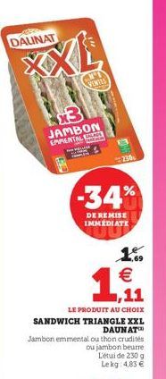 DAUNAT  ""  x3 JAMBON  EMPENTAL  C.MOT VENTES  PLATS  S  -34%  DE REMISE IMMEDIATE  11  LE PRODUIT AU CHOIX  SANDWICH TRIANGLE XXL DAUNAT Jambon emmental ou thon crudités ou jambon beurre. L'étui de