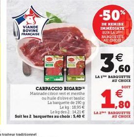 VÍANDE BOVINE FRANÇAISE  CARPACCIO BIGARD Marinade citron vert et menthe ou huile d'olive et basilic La barquette de 190 g Le kg: 18,95   Le kg des 2:14.21   Soit les 2 barquettes au choix : 5,40 