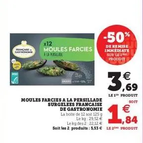 française gastronom  x12  moules farcies  alapellade  moules farcies a la persillade surgelees francaise  de gastronomie  3,69    le 1 produit  soit  la bolte de 12 soit 125 g   ,84  le kg 29,52 