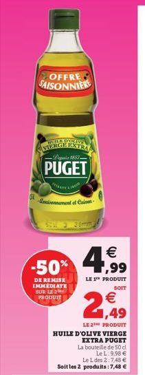 OFFRE SAISONNIERE  HUILE D'OLIV  VIERGE EXTRA -Deperis 1857- PUGET  Reaisonnement et Cuissen  raco  -50%  DE REMISE IMMEDIATE SUR LE 2 PRODUIT   ,99  LE 1¹ PRODUIT  SOIT   1,49  LE 2¹ PRODUIT  HUILE