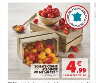 TOMATE CERISE ALLONGEE OU MELANGEE  Y WELLNOS  ALA,  RODUCTION  FRANÇAISE  4,99  Catégorie 1 LE PLATEAU DE 1 KG