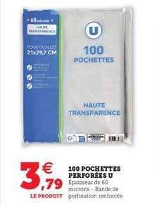 60  TRANSPARENCE  FOUR ALLES 21x29,7 CM  200    3,59  microns - Bande de  LE PRODUIT perforation renforcée  HAUTE TRANSPARENCE  100 POCHETTES PERFORÉES U  U  100  POCHETTES