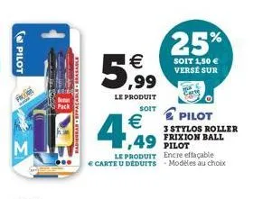 pilot  foto  m  pack  adierbar eppacable erasable  4,49    5,999  le produit soit  le produit   carte u deduits  25%  soit 1,50  verse sur  pilot  3 stylos roller frixion ball  1,49 pilot  encre ef