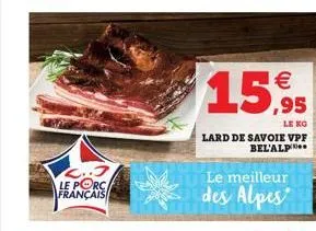 2..3 le porc français  15,95  le  lard de savoie vpf bel'alp  le meilleur des alpes