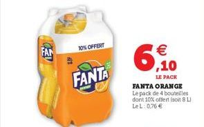 FAN  10% OFFERT  FANTA  FANTA ORANGE Le pack de 4 bouteilles dont 10% offert (soit 8 L) LeL: 0,76    10  LE PACK