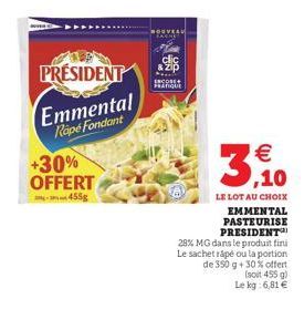 PRÉSIDENT  Emmental Rape Fondant  +30% OFFERT  455g  PRATIQUE  LE LOT AU CHOIX EMMENTAL PASTEURISE PRESIDENT  28% MG dans le produit fini Le sachet râpé ou la portion de 350 g + 30% offert  3,10  (soi