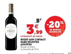 and dild  LINTACT  5  3,99  LE PRODUIT AU CHOIX BUZET AOP L'INTACT  SANS SULFITES AJOUTES Rouge ou blanc  La bouteille de 75 cl  -20%  DE REMISE IMMEDIATE