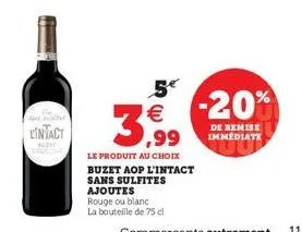 and dild  lintact  5  3,99  le produit au choix buzet aop l'intact  sans sulfites ajoutes rouge ou blanc  la bouteille de 75 cl  -20%  de remise immediate