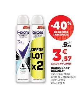 rexona rexona  advanced  advanced hote  wwible  5.95   lot 3,57  x2  -40%  de remise immediate  le lot au choix deodorant rexona  variétés au choix  le lot de 2 atomiseurs  (soit 400 ml) le l: 8,93 