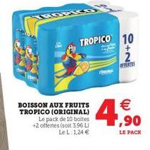 BOISSON AUX FRUITS TROPICO (ORIGINAL)  Le pack de 10 boites +2 offertes (soit 3.96 LI Le L: 1,24   TROPICO 10  OFERTES   1,90  LE PACK